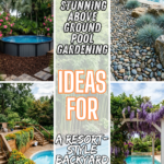10 Stunning Above Ground Pool Gardening Ideas for a Resort-Style Backyard
